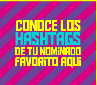 CONOCE LOS #HASHTAGS DE LOS NOMINADOS.